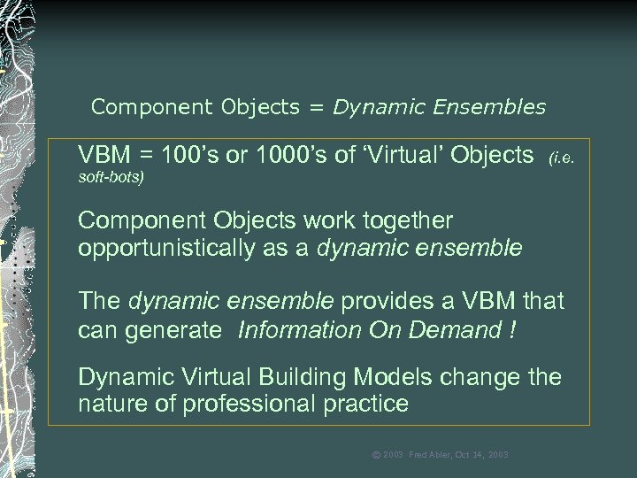 Component Objects = Dynamic Ensembles VBM = 100’s or 1000’s of ‘Virtual’ Objects (i.