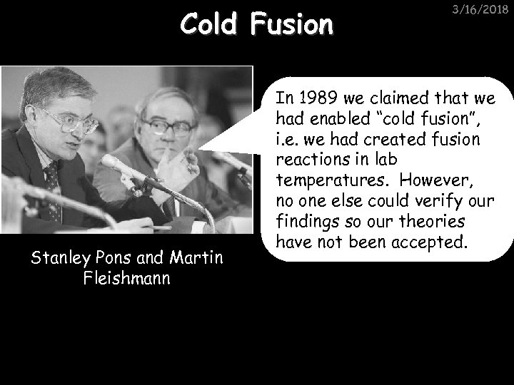 Cold Fusion Stanley Pons and Martin Fleishmann 3/16/2018 In 1989 we claimed that we