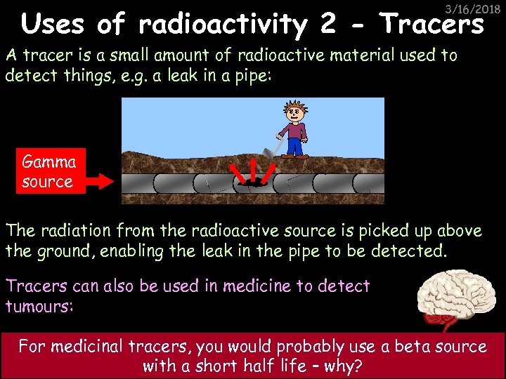 3/16/2018 Uses of radioactivity 2 - Tracers A tracer is a small amount of