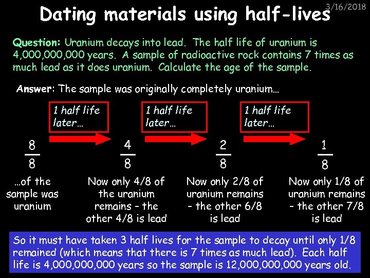 Dating materials using half-lives 3/16/2018 Question: Uranium decays into lead. The half life of