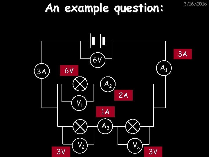 An example question: 3 A 6 V 3 A A 1 6 V A