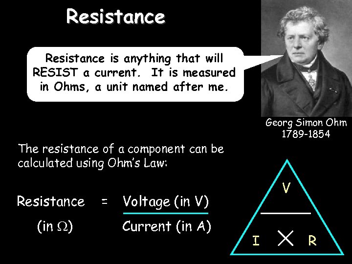 3/16/2018 Resistance is anything that will RESIST a current. It is measured in Ohms,