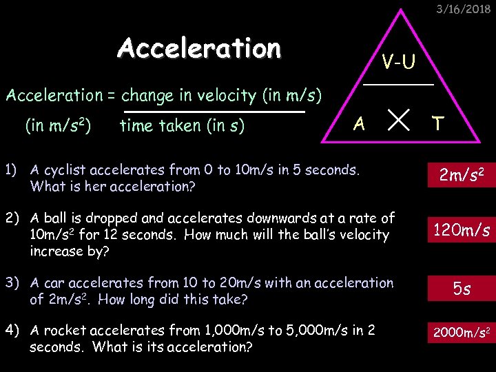 3/16/2018 Acceleration V-U Acceleration = change in velocity (in m/s) (in m/s 2) time