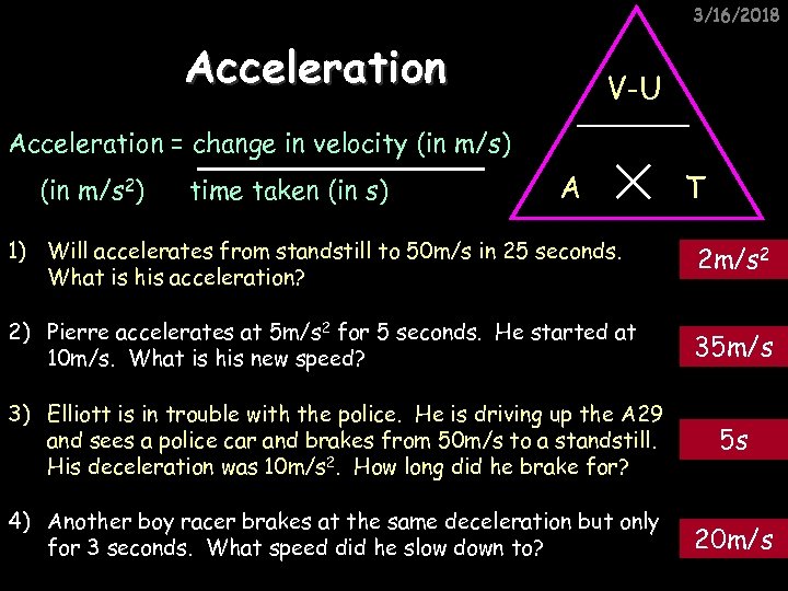 3/16/2018 Acceleration V-U Acceleration = change in velocity (in m/s) (in m/s 2) time