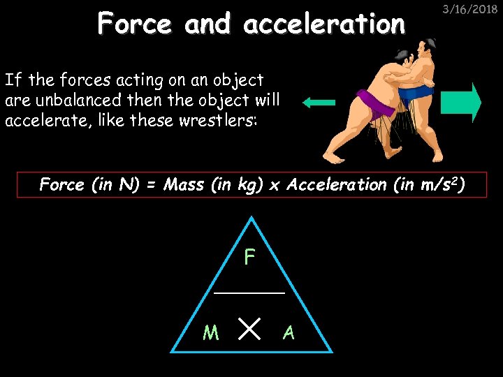 Force and acceleration 3/16/2018 If the forces acting on an object are unbalanced then