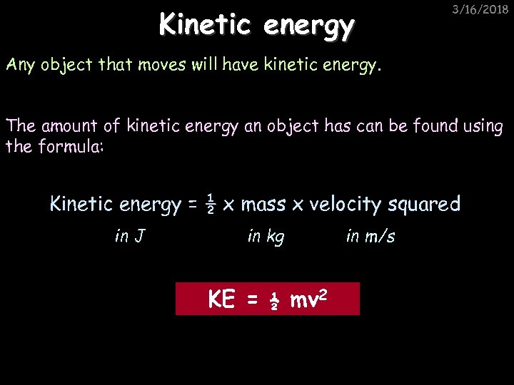 Kinetic energy 3/16/2018 Any object that moves will have kinetic energy. The amount of