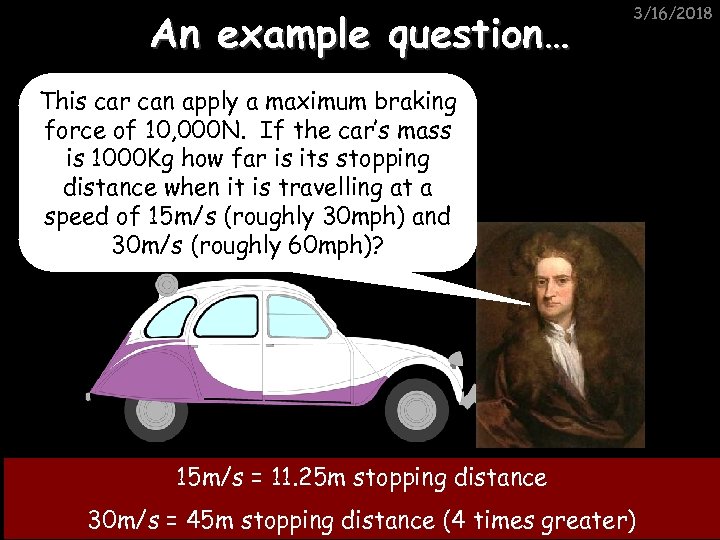 An example question… 3/16/2018 This car can apply a maximum braking force of 10,