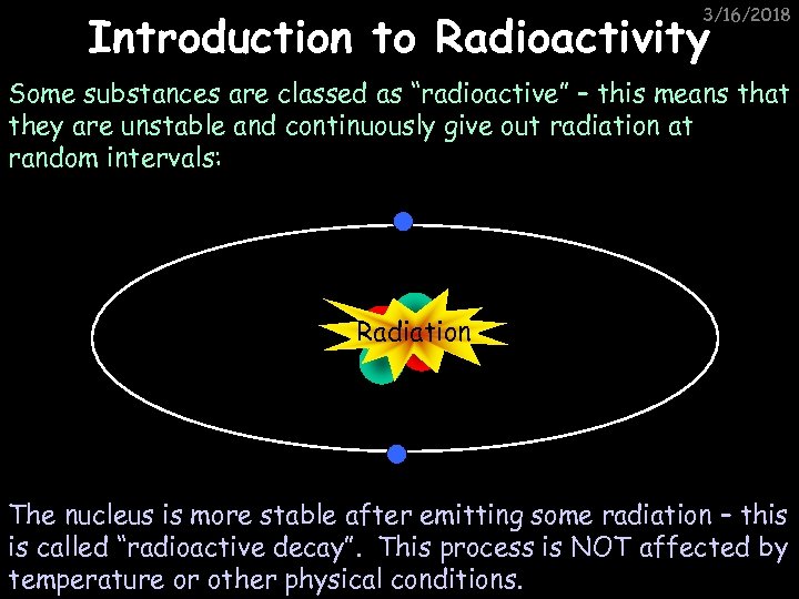 3/16/2018 Introduction to Radioactivity Some substances are classed as “radioactive” – this means that
