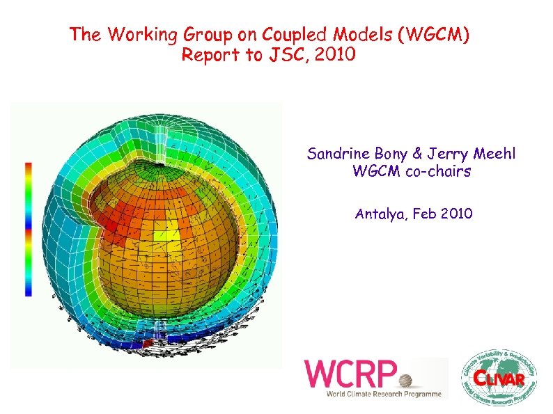 The Working Group on Coupled Models (WGCM) Report to JSC, 2010 Sandrine Bony &