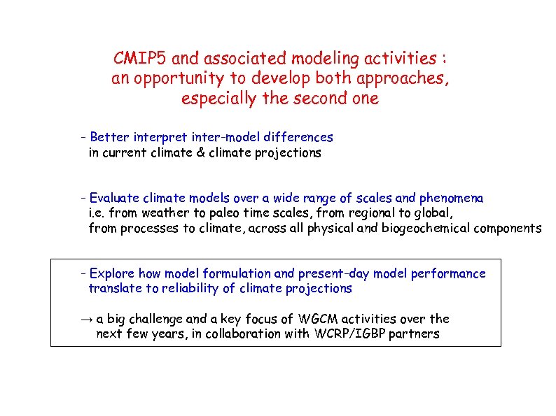 CMIP 5 and associated modeling activities : an opportunity to develop both approaches, especially