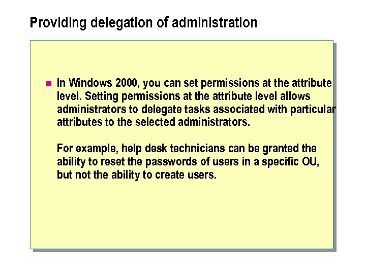 Providing delegation of administration n In Windows 2000, you can set permissions at the