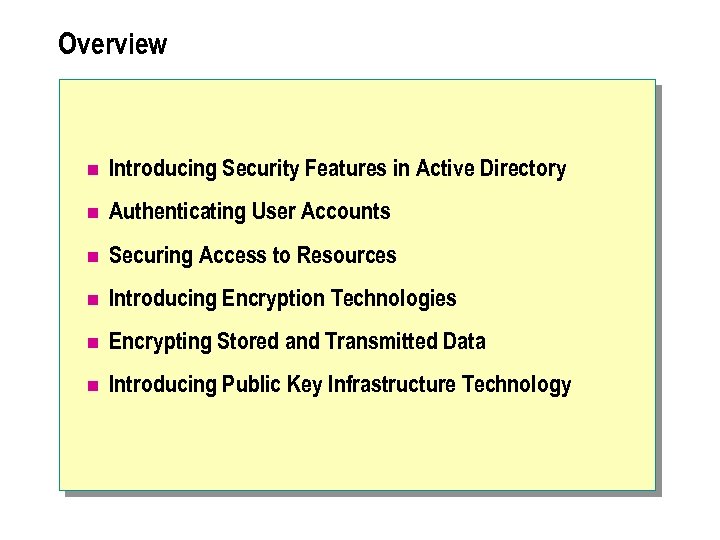 Overview n Introducing Security Features in Active Directory n Authenticating User Accounts n Securing