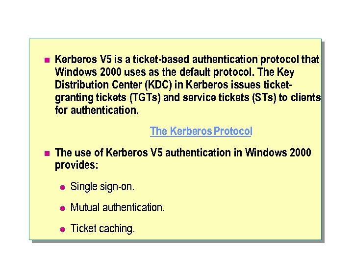 n Kerberos V 5 is a ticket-based authentication protocol that Windows 2000 uses as