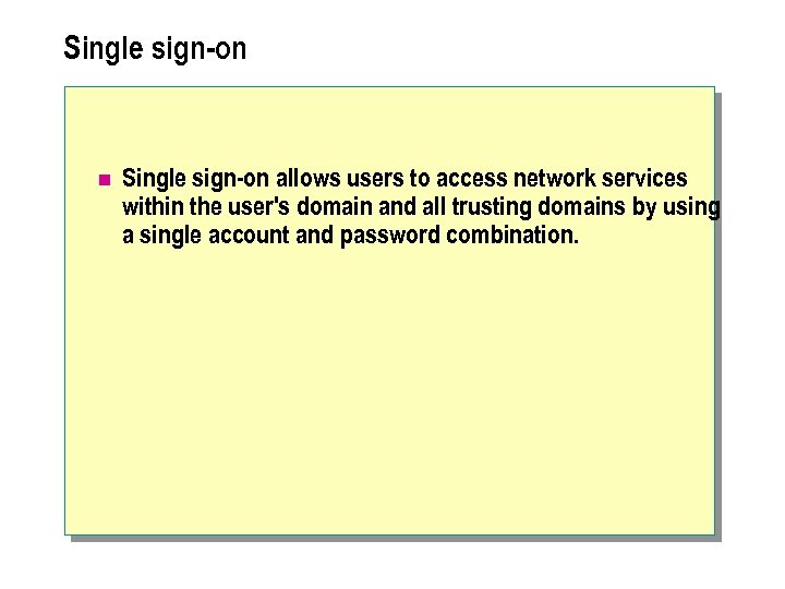 Single sign-on n Single sign-on allows users to access network services within the user's