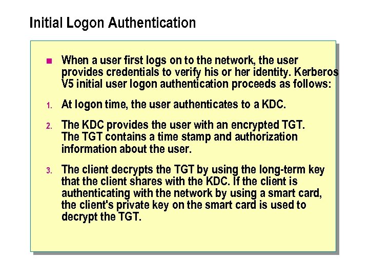 Initial Logon Authentication n When a user first logs on to the network, the