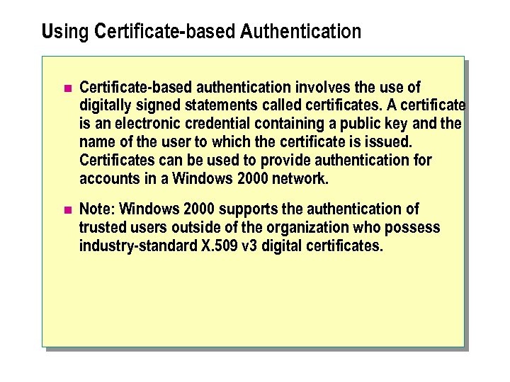Using Certificate-based Authentication n Certificate-based authentication involves the use of digitally signed statements called