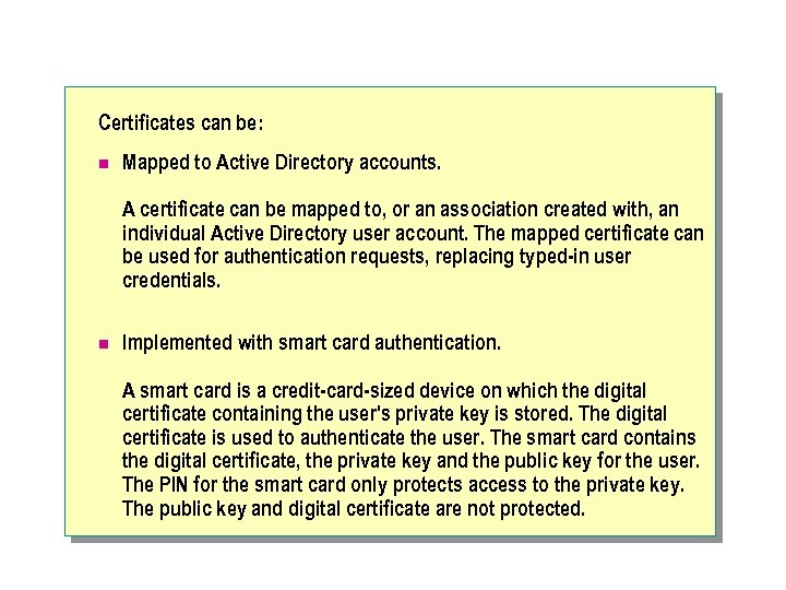 Certificates can be: n Mapped to Active Directory accounts. A certificate can be mapped