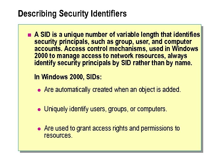 Describing Security Identifiers n A SID is a unique number of variable length that