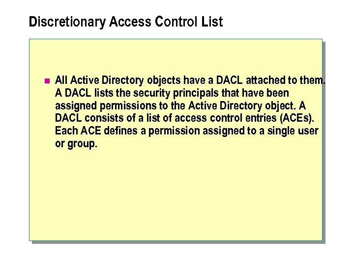 Discretionary Access Control List n All Active Directory objects have a DACL attached to