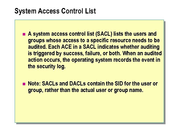 System Access Control List n A system access control list (SACL) lists the users