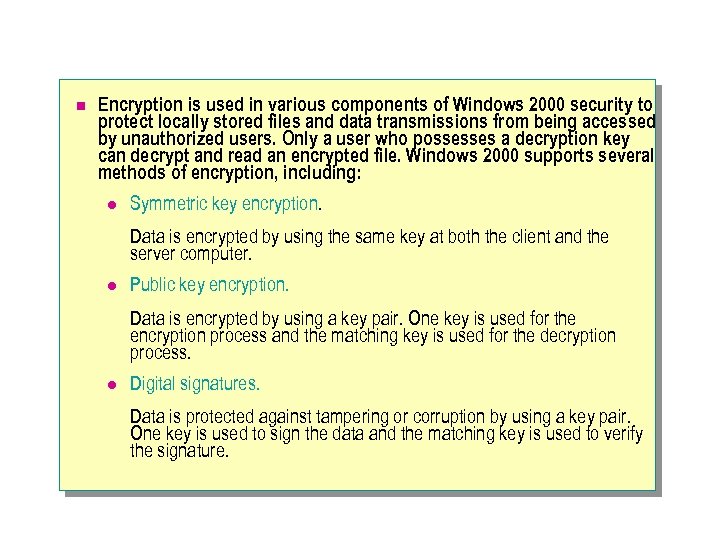 n Encryption is used in various components of Windows 2000 security to protect locally