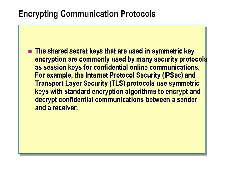 Encrypting Communication Protocols n The shared secret keys that are used in symmetric key