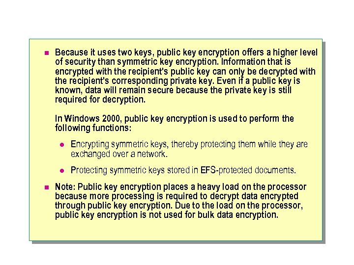 n Because it uses two keys, public key encryption offers a higher level of