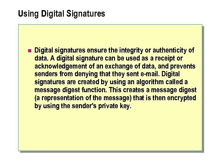 Using Digital Signatures n Digital signatures ensure the integrity or authenticity of data. A