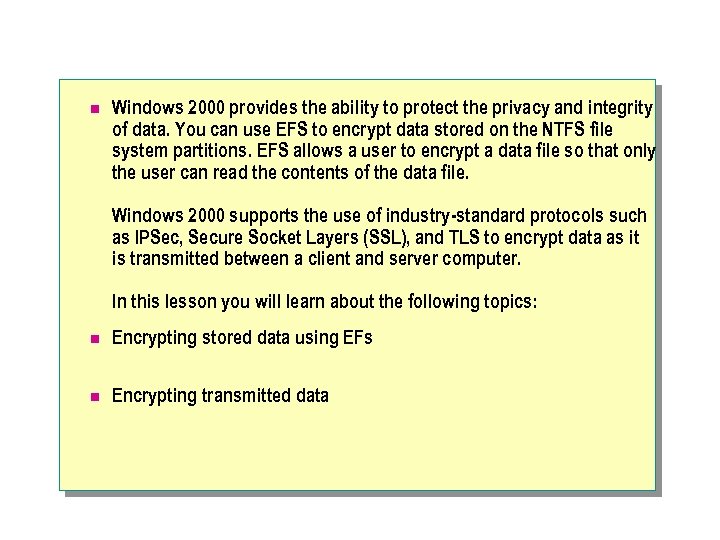n Windows 2000 provides the ability to protect the privacy and integrity of data.