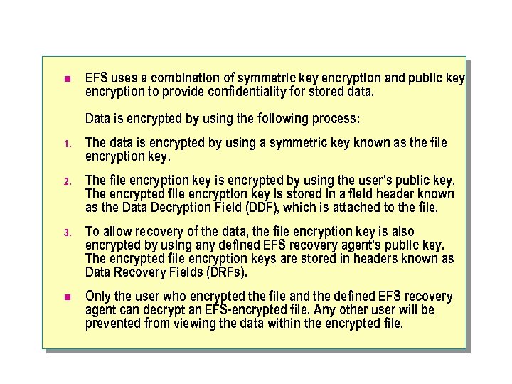 n EFS uses a combination of symmetric key encryption and public key encryption to