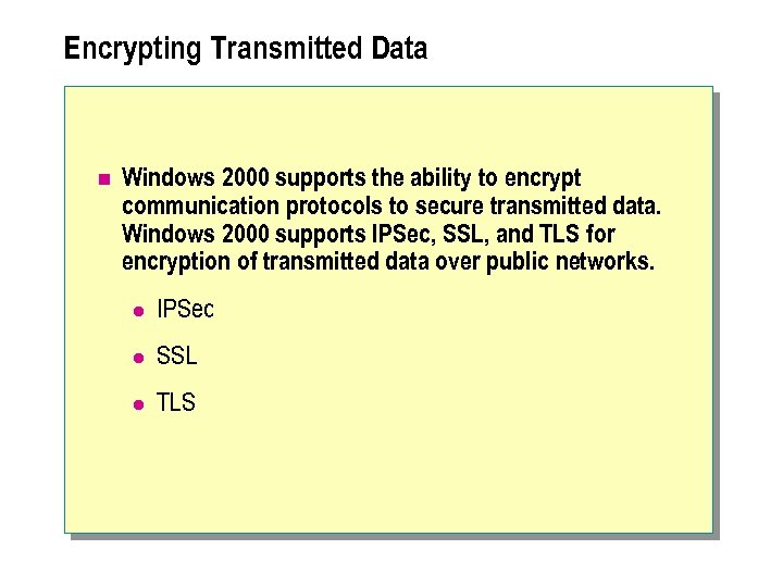 Encrypting Transmitted Data n Windows 2000 supports the ability to encrypt communication protocols to