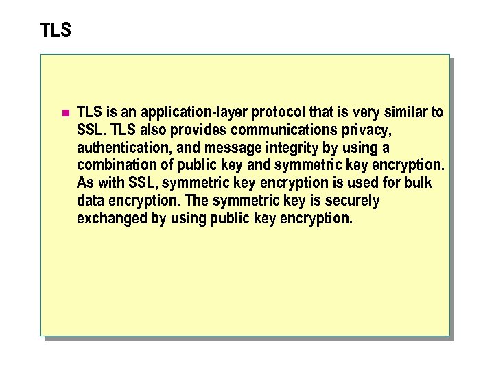 TLS n TLS is an application-layer protocol that is very similar to SSL. TLS