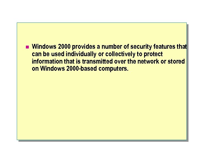 n Windows 2000 provides a number of security features that can be used individually