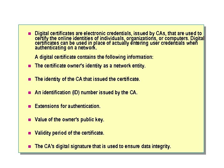 n Digital certificates are electronic credentials, issued by CAs, that are used to certify