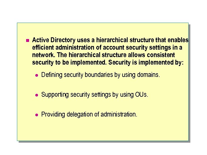 n Active Directory uses a hierarchical structure that enables efficient administration of account security