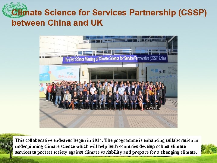Climate Science for Services Partnership (CSSP) between China and UK This collaborative endeavor began