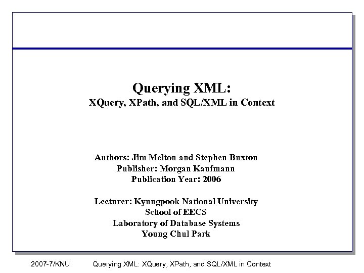 Querying XML: XQuery, XPath, and SQL/XML in Context Authors: Jim Melton and Stephen Buxton
