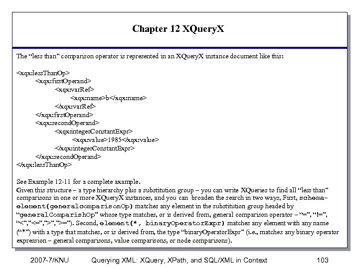 Chapter 12 XQuery. X The “less than” comparison operator is represented in an XQuery.