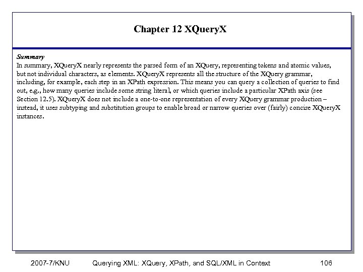 Chapter 12 XQuery. X Summary In summary, XQuery. X nearly represents the parsed form