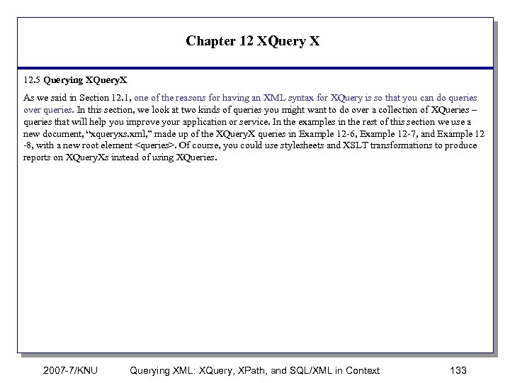 Chapter 12 XQuery X 12. 5 Querying XQuery. X As we said in Section