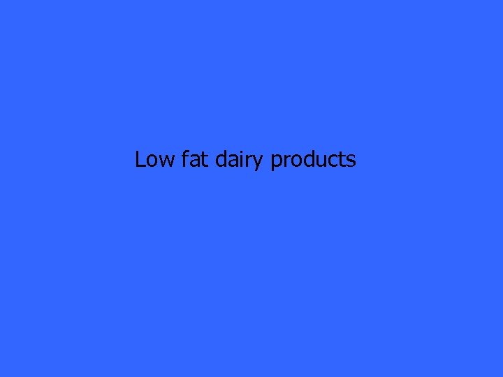 Low fat dairy products 