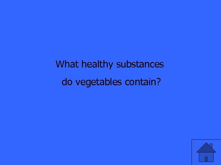 What healthy substances do vegetables contain? 