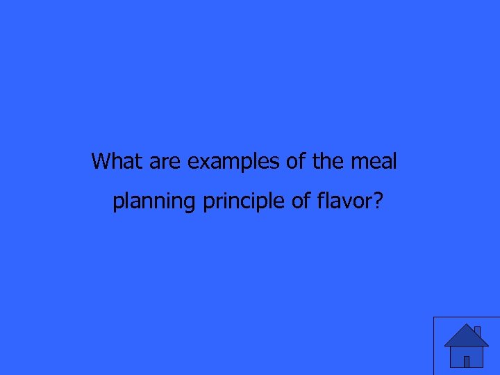 What are examples of the meal planning principle of flavor? 