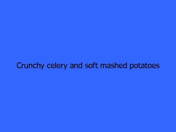 Crunchy celery and soft mashed potatoes 