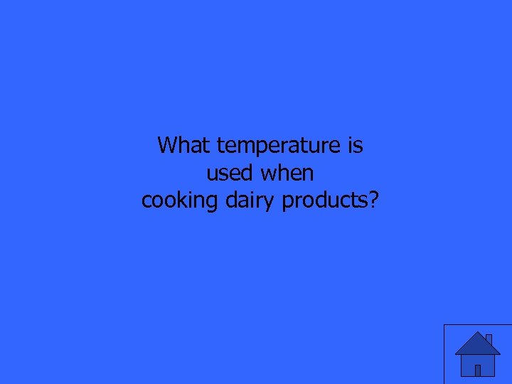 What temperature is used when cooking dairy products? 