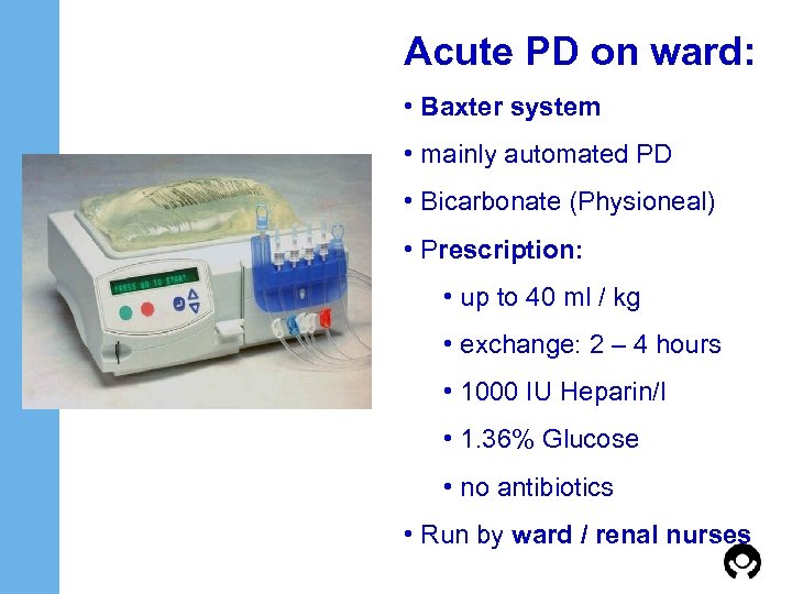 Acute PD on ward: • Baxter system • mainly automated PD • Bicarbonate (Physioneal)