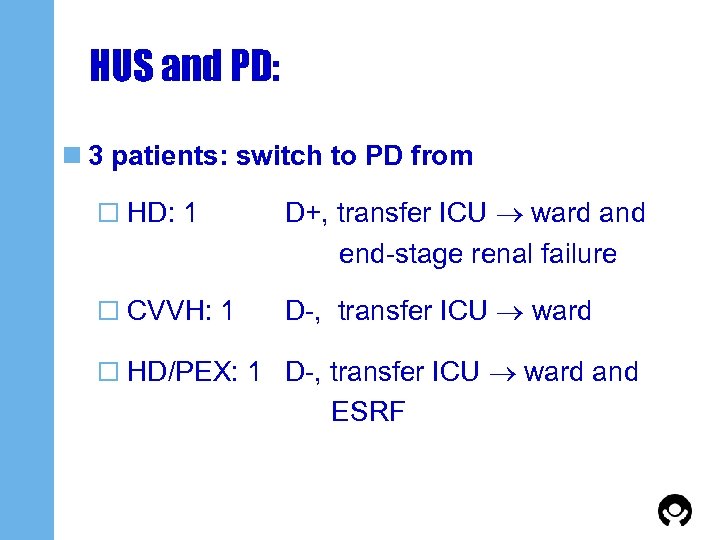 HUS and PD: n 3 patients: switch to PD from o HD: 1 D+,