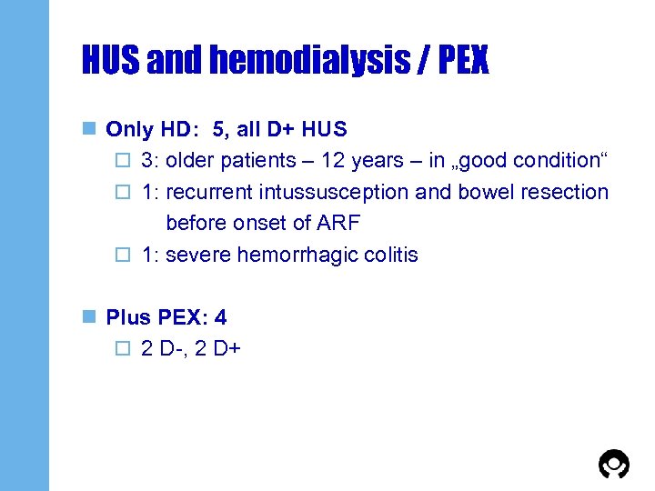 HUS and hemodialysis / PEX n Only HD: 5, all D+ HUS o 3: