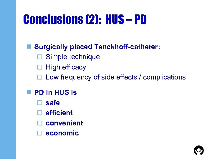 Conclusions (2): HUS – PD n Surgically placed Tenckhoff-catheter: o Simple technique o High