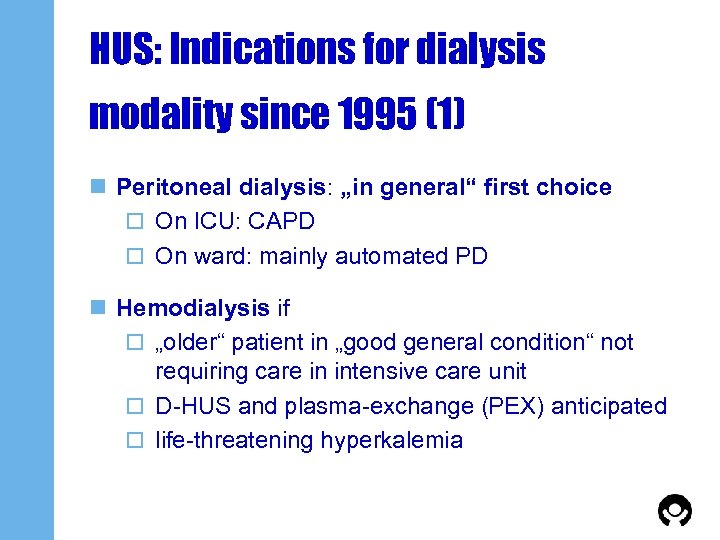 HUS: Indications for dialysis modality since 1995 (1) n Peritoneal dialysis: „in general“ first